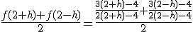 3$\frac{f(2+h)+f(2-h)}{2}=\frac{\frac{3(2+h)-4}{2(2+h)-4}+\frac{3(2-h)-4}{2(2-h)-4}}{2}